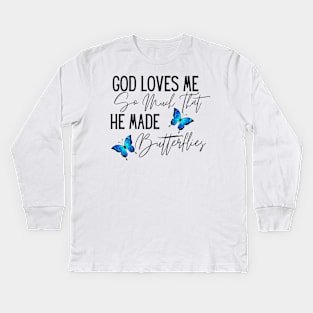 God Loves Me So Much, He Made Butterflies Kids Long Sleeve T-Shirt